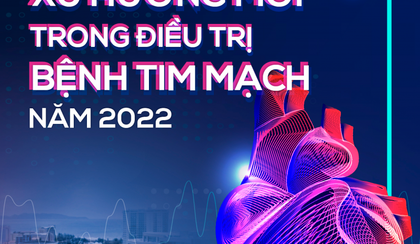 Hội nghị khoa học Xu hướng mới trong điều trị bệnh tim mạch hiên nay năm 2022_Ngày 16-18/9/2022