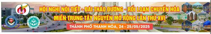 HỘI NGHỊ NỘI TIẾT – ĐÁI THÁO ĐƯỜNG – RỐI LOẠN CHUYỂN HÓA MIỀN TRUNG TÂY NGUYÊN MỞ RỘNG LẦN THỨ XVI (24-25/5/2025)