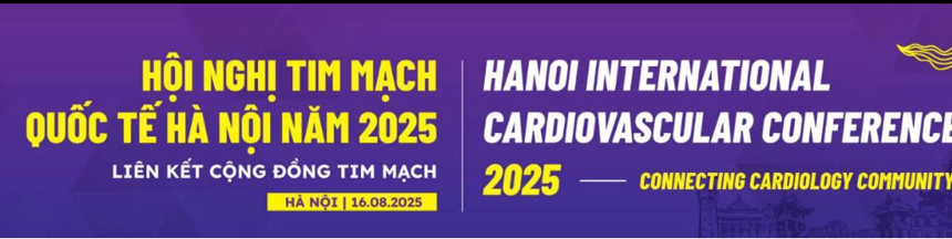 HỘI NGHỊ TIM MẠCH QUỐC TẾ HÀ NỘI 2025 (16.8.2025) HỘI NGHỊ TIM MẠCH QUỐC TẾ HÀ NỘI 2025 (16.8.2025)
