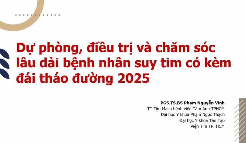 Bài giảng: Dự phòng, điều trị và chăm sóc lâu dài bệnh nhân suy tim có kèm đái tháo đường 2025 Bài giảng: Dự phòng, điều trị và chăm sóc lâu dài bệnh nhân suy tim có kèm đái tháo đường 2025