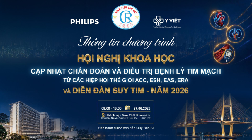 HNKH BV Chợ Rẫy – CẬP NHẬT CHẨN ĐOÁN & ĐIỀU TRỊ BỆNH LÝ TIM MẠCH TỪ CÁC HIỆP HỘI THẾ GIỚI ACC, ESH, EAS, ERA VÀ DIỄN ĐÀN SUY TIM – NĂM 2026 (27/6/2026)